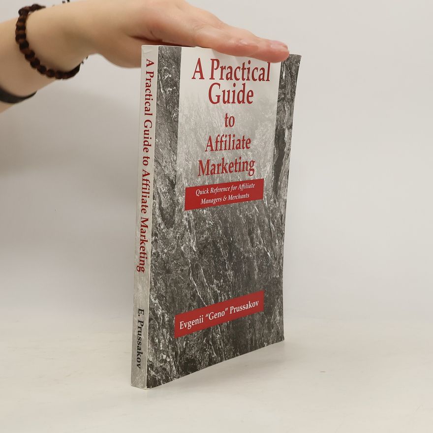 Evgenii Prussakov A Practical Guide to Affiliate Marketing