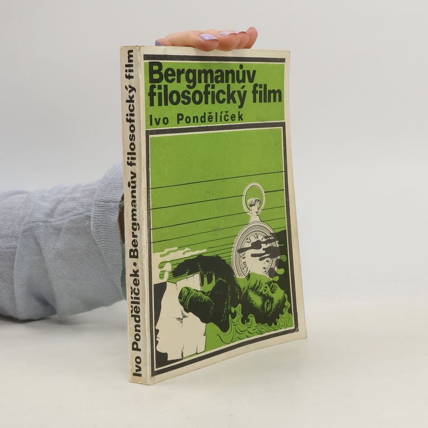 Ivo Pondělíček Bergmanův filosofický film a problémy jeho interpretace