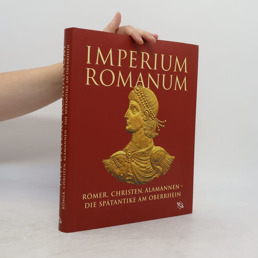 AA.VV. Imperium Romanum: Römer, Christen, Alamannen - Die Spätantike am Oberrhein
