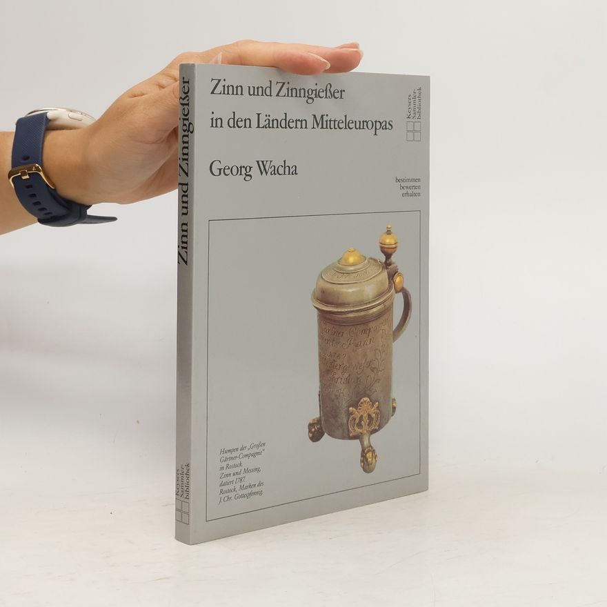 Georg Wacha Zinn und Zinngiesser in den Ländern Mitteleuropas