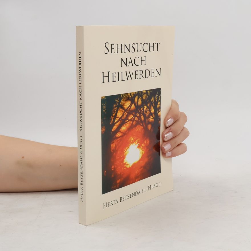 Herta Betzendahl Sehnsucht nach Heilwerden