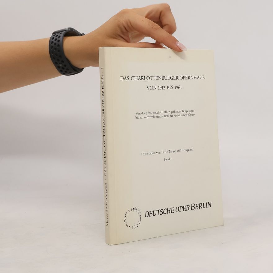 Detlef Meyer zu Heringdorf Das Charlottenburger Opernhaus von 1912 bis 1961. Band 1