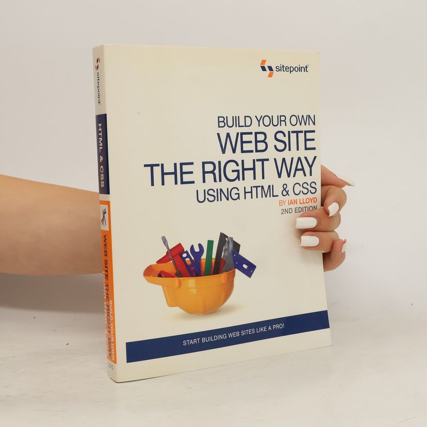 Ian Lloyd Build Your First Web Site the Right Way Using HTML & CSS