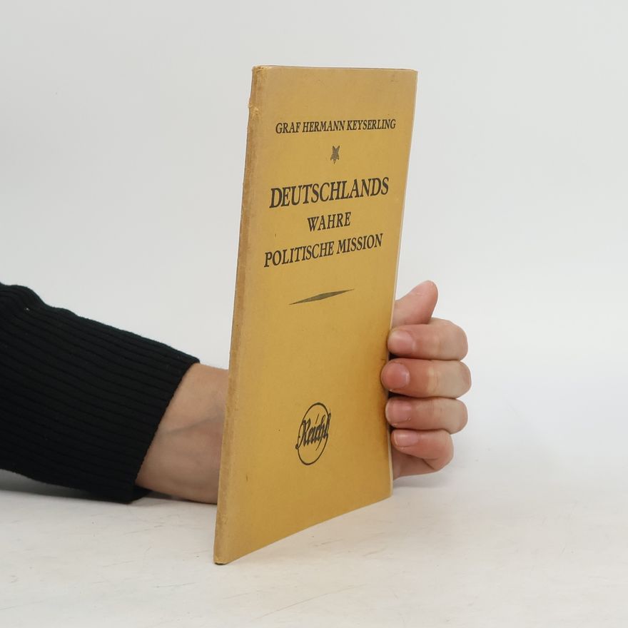 Hermann von Keyserling Deutschlands wahre Politische Mission