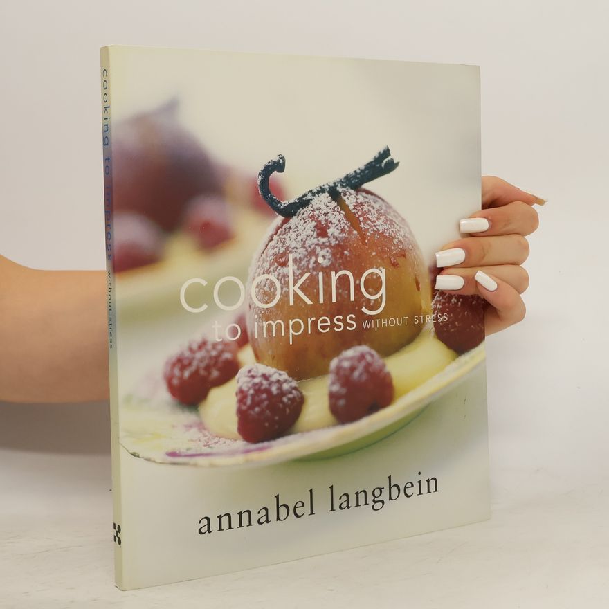 Annabel Langbein Cooking to Impress Without Stress