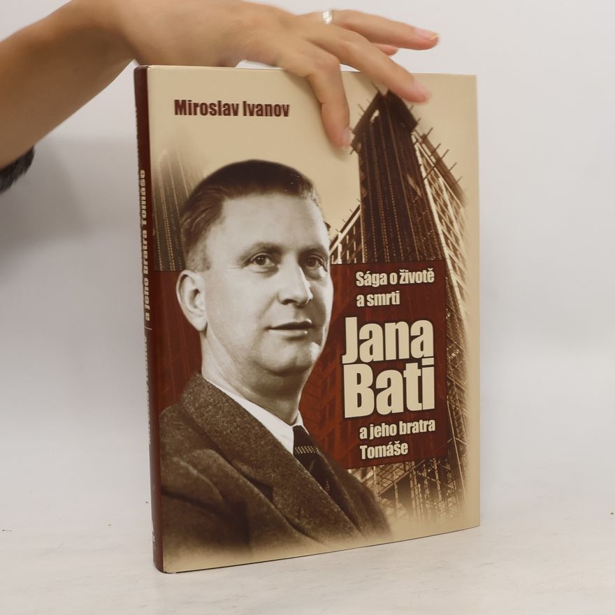 Miroslav Ivanov Sága o životě a smrti Jana Bati a jeho bratra Tomáše
