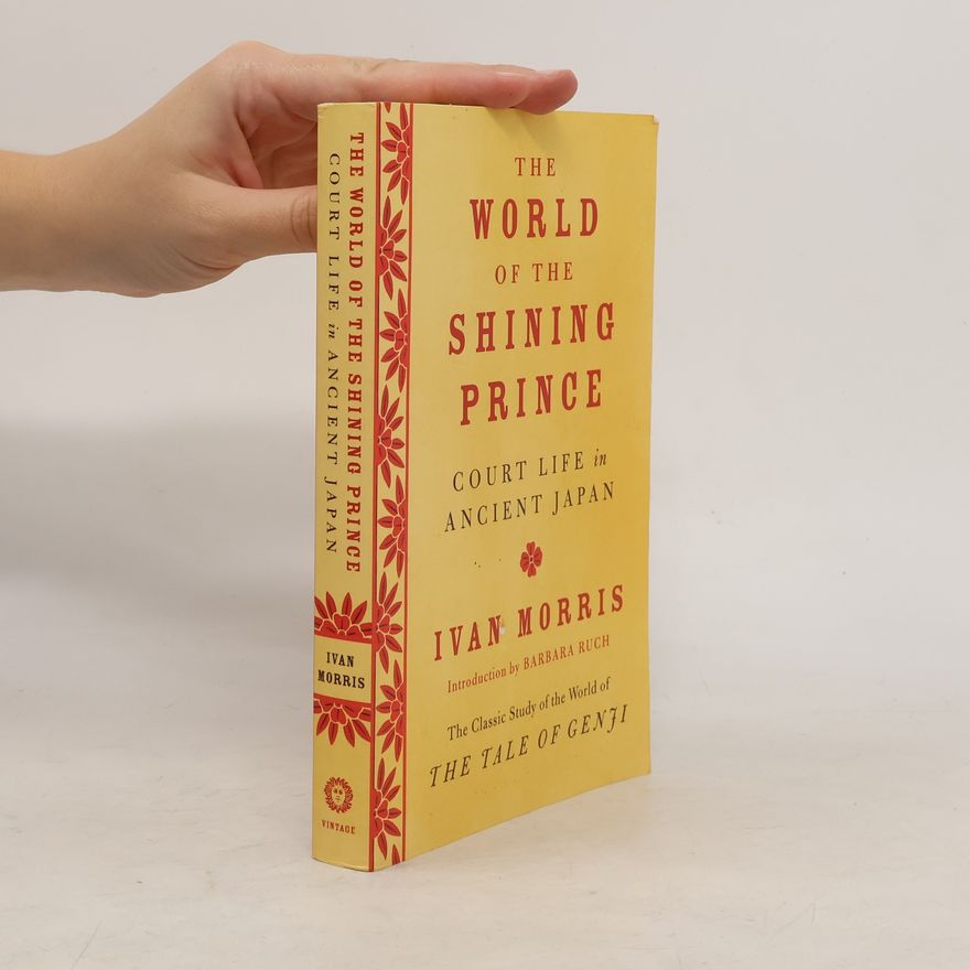 Ivan Morris The World of the Shining Prince: Court Life in Ancient Japan