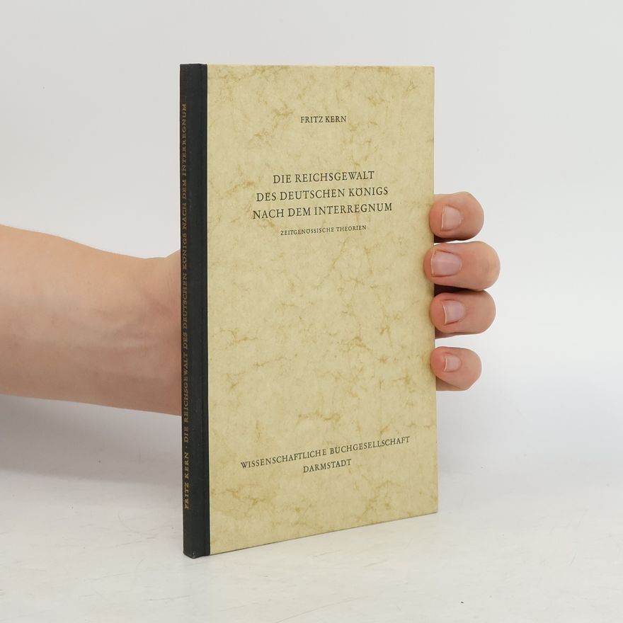 Fritz Kern Die Reichsgewalt des deutschen Königs nach dem Interregnum