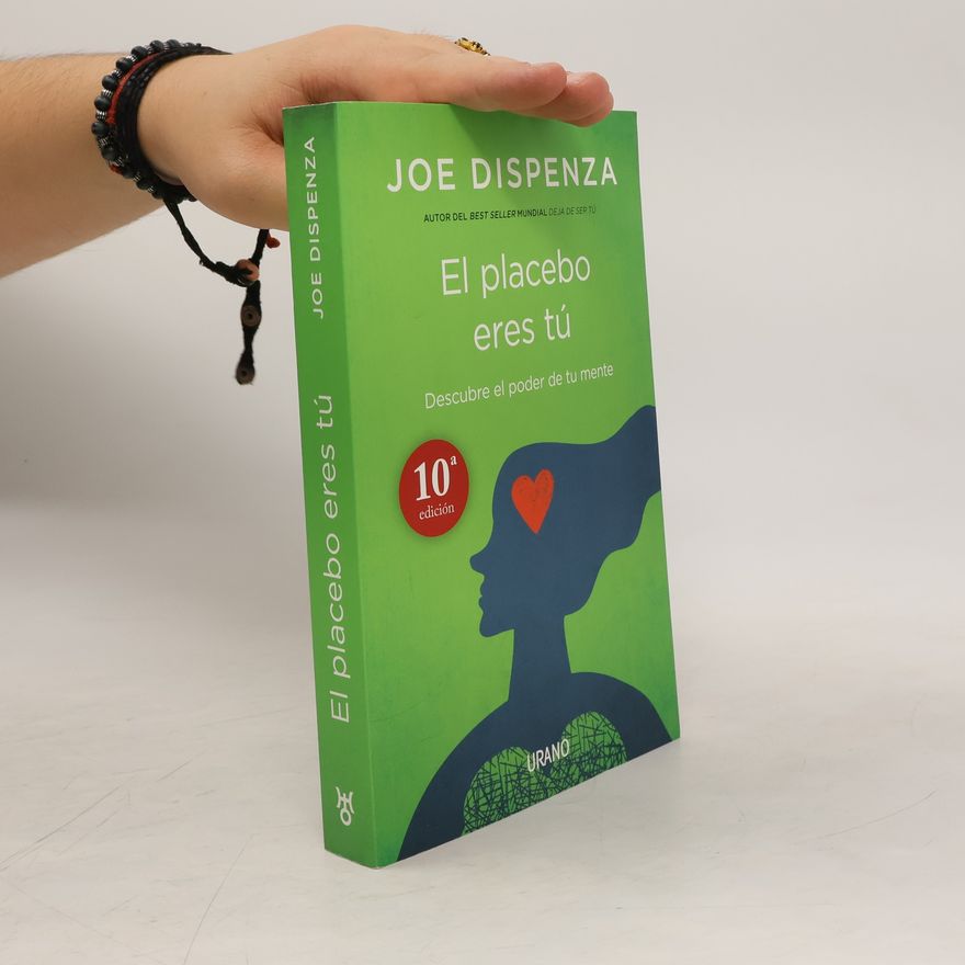Joe Dispenza El placebo eres tú. Cómo ejercer el poder de la mente