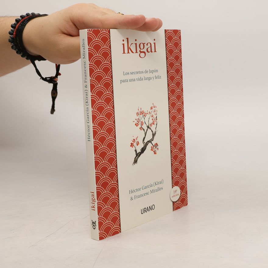 Héctor García Ikigai : los secretos de Japón para una vida larga y feliz