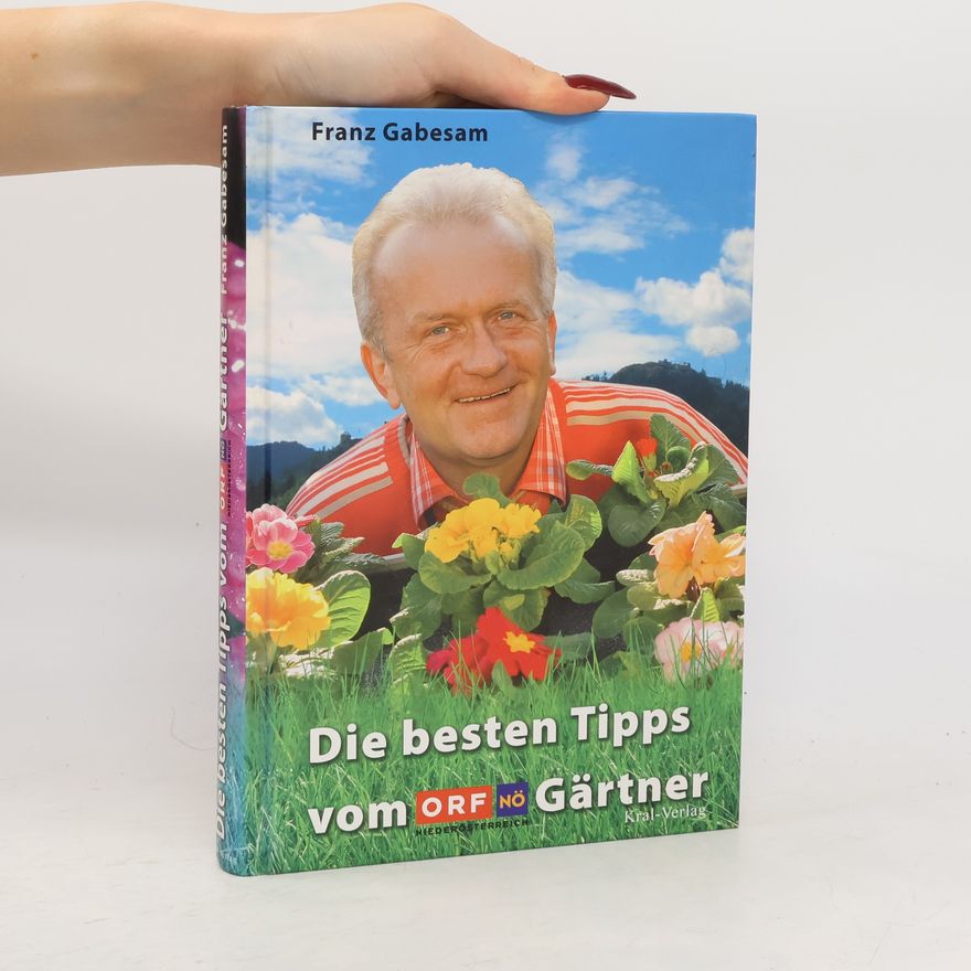 Franz Gabesam Die besten Tipps vom ORF-NÖ-Niederösterreich-Gärtner
