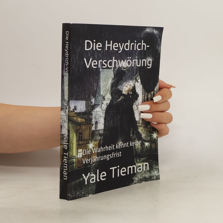 Yale Tieman Die Heydrich Verschwörung-Die Wahrheit kennt keine Verjährungsfrist