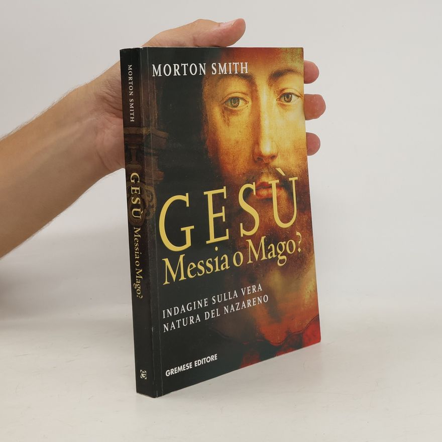 Morton Smith Gesù, messia o mago?