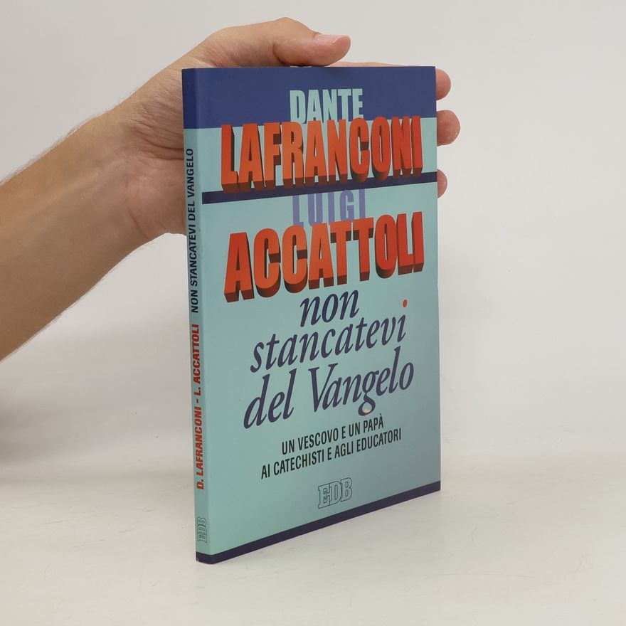 Dante Lafranconi Non stancatevi del Vangelo. Un vescovo e un papà ai catechisti e agli educatori