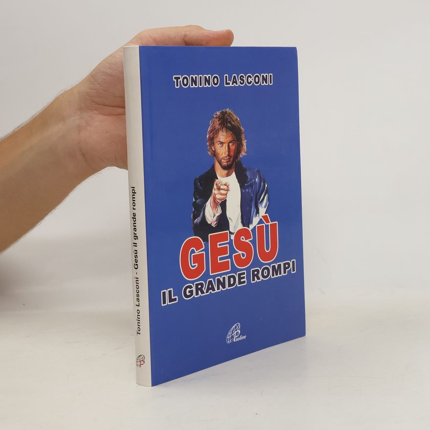 Tonino Lasconi Gesù, il grande rompi