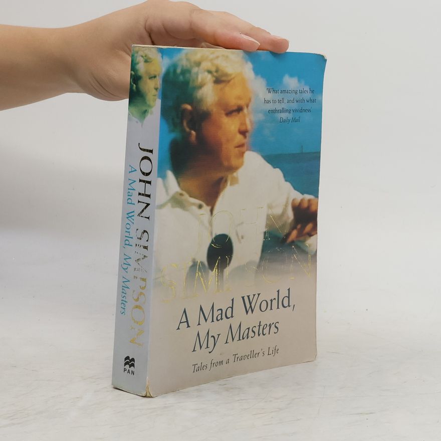 John Simpson A mad world, my masters : tales from a traveller's life