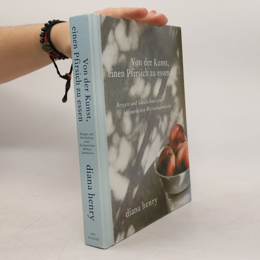 Diana Henry Von der Kunst einen Pfirsich zu essen