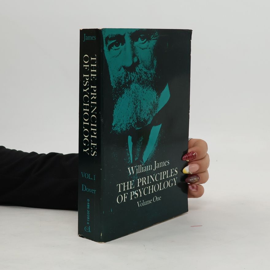 William James The Principles of Psychology, Vol. 1