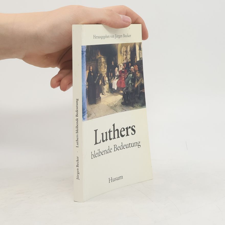 Jürgen Becker Luthers bleibende Bedeutung