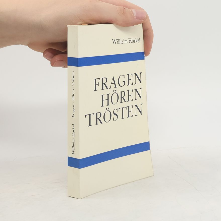 Wilhelm Horkel Fragen Hören Trösten