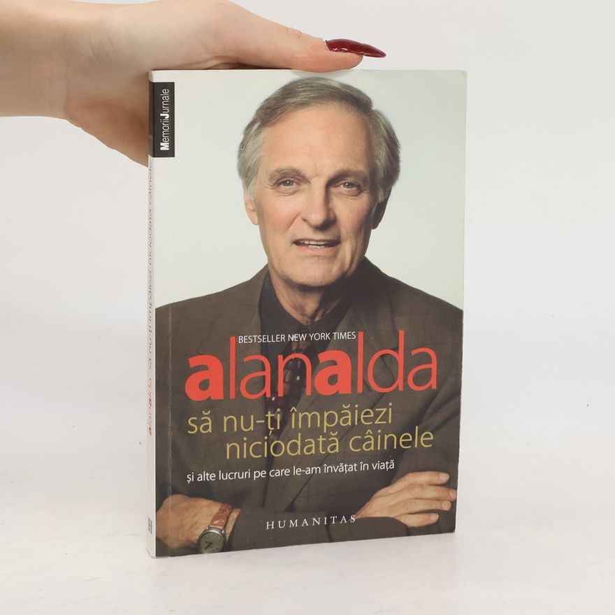 Alan Alda Să nu-ţi împăiezi niciodată câinele şi alte lucruri pe care le-am învăţat în viaţă
