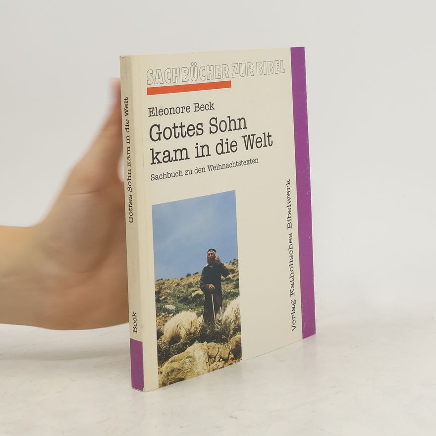 Eleonore Beck Gottes Sohn kam in die Welt. Sachbuch zu den Weihnachtstexten