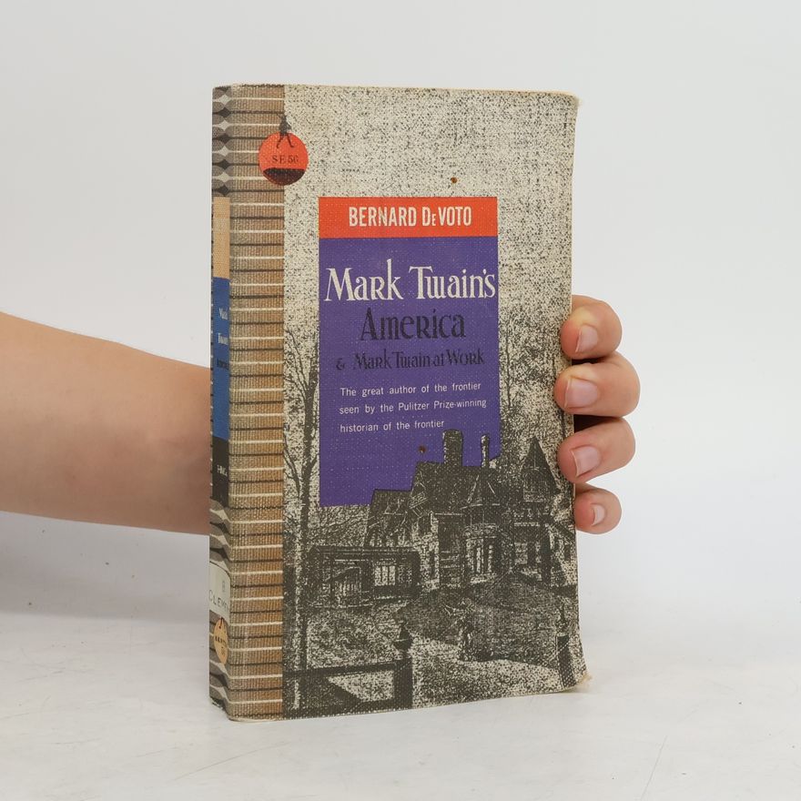Bernard de Voto Mark Twain's America & Mark Twain at Work