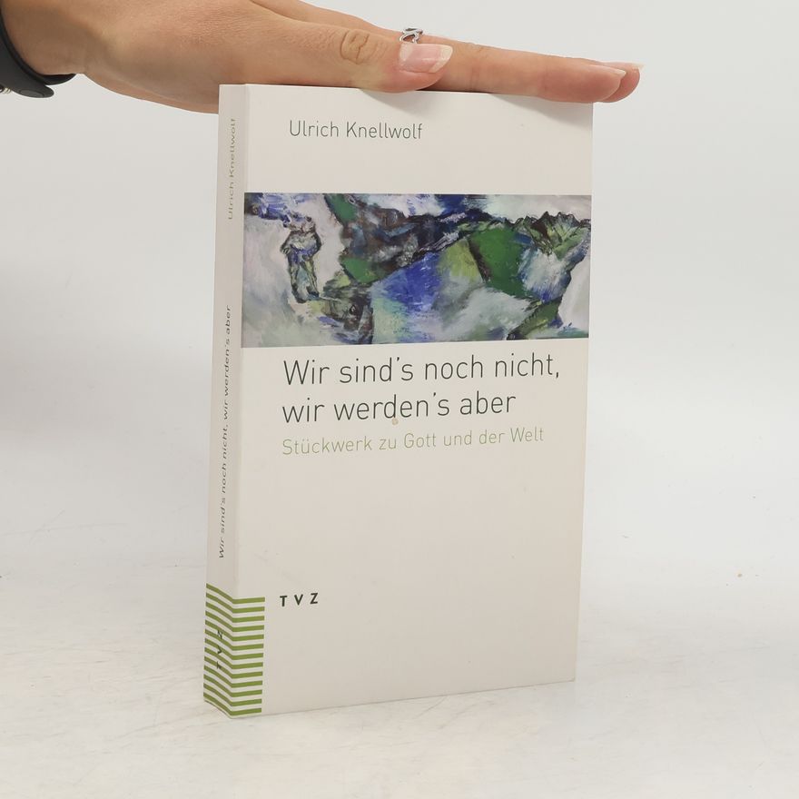 Ulrich Knellwolf Wir sind’s noch nicht, wir werden’s aber