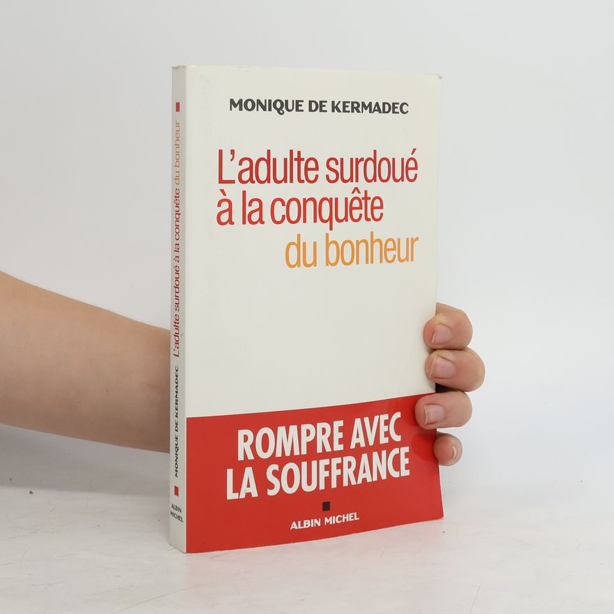 Monique de Kermadec L'adulte surdoué à la conquete du bonheur - Rompre avec la souffrance