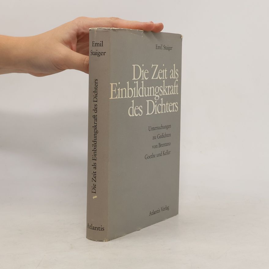 Emil Staiger Die Zeit als Einbildungskraft des Dichters