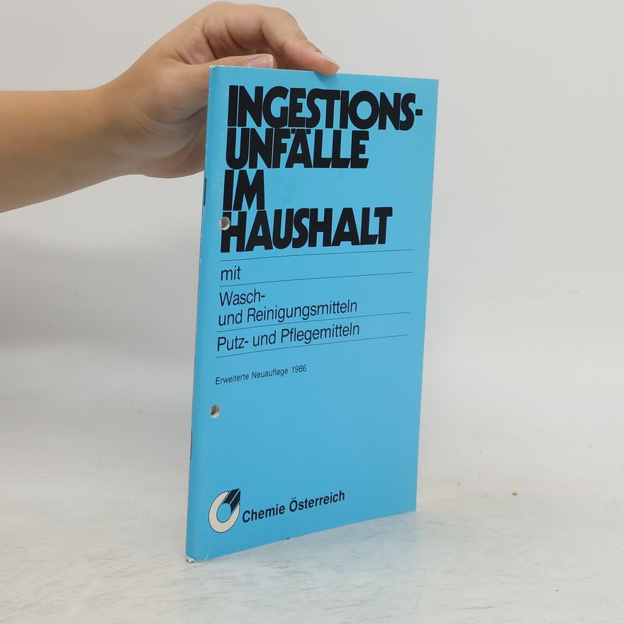 Autorenkollektiv Ingestionsunfälle im Haushalt mit Wasch- und Reinigungsmitteln Putz- und Pflegemitteln