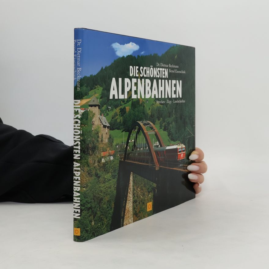 Dietmar Beckmann Die schönsten Alpenbahnen
