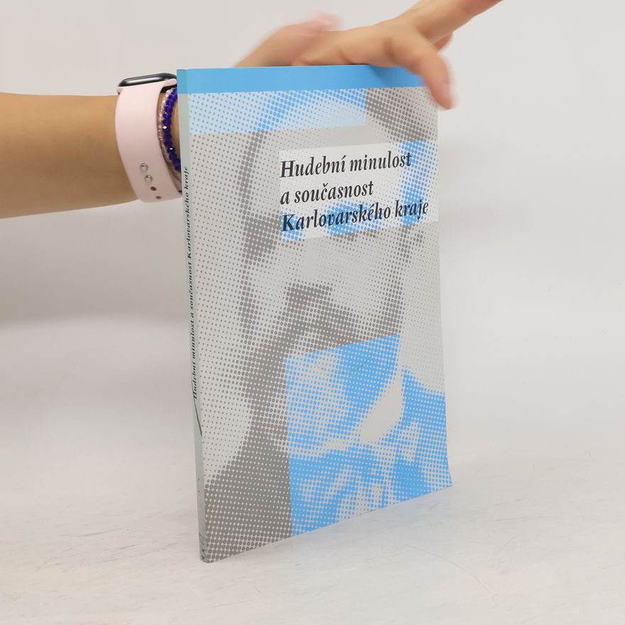 Kolektiv autorů Hudební minulost a současnost Karlovarského kraje