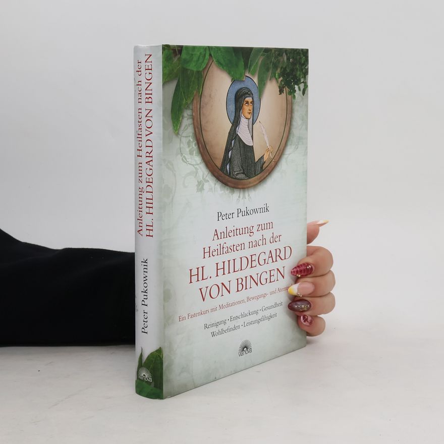 Peter Pukownik Anleitung zum Heilfasten nach der Hl. Hildegard von Bingen