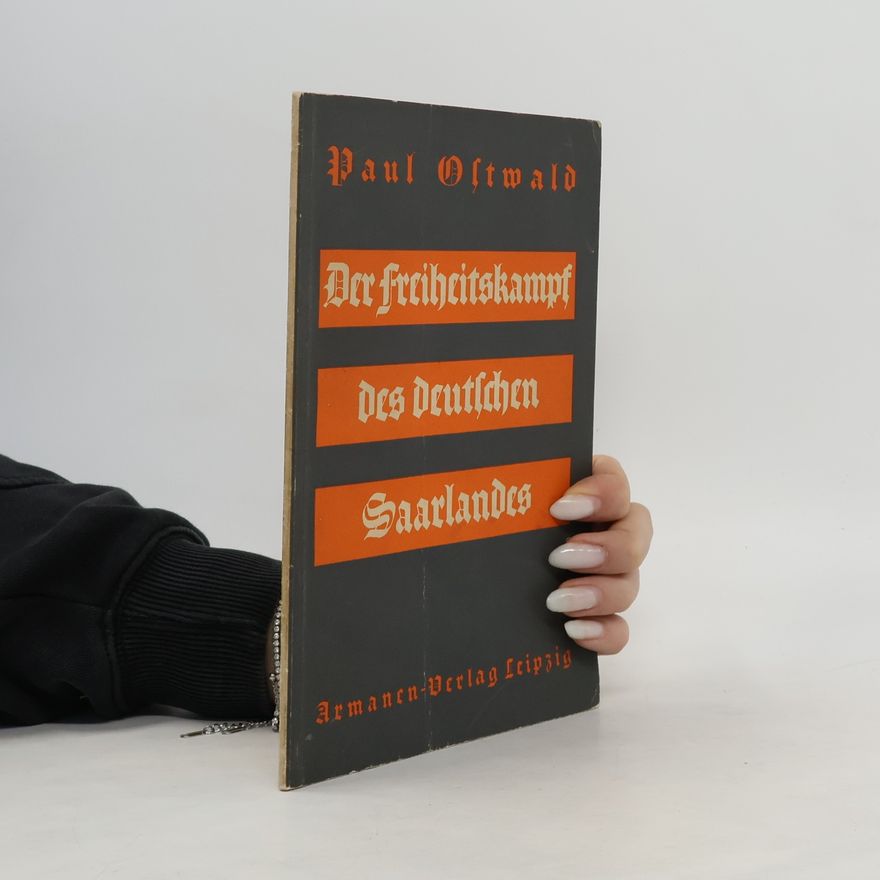 Dr. Paul Ostwald Der Freiheitskampf des deutschen Saarlandes