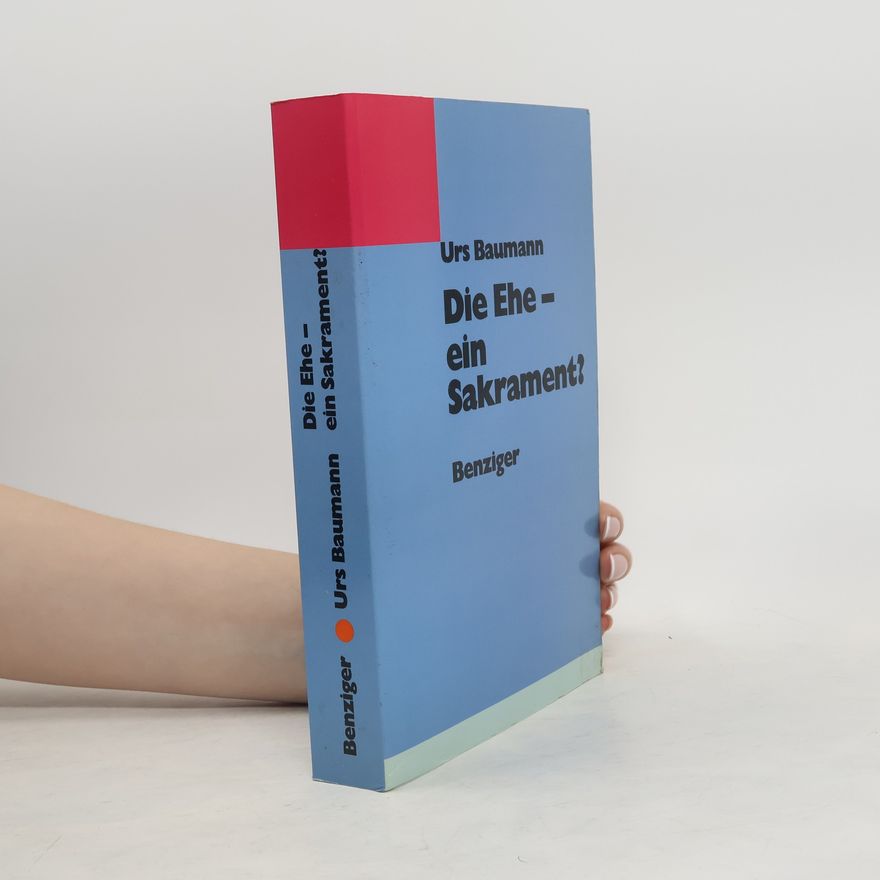 Urs Baumann Die Ehe, ein Sakrament?