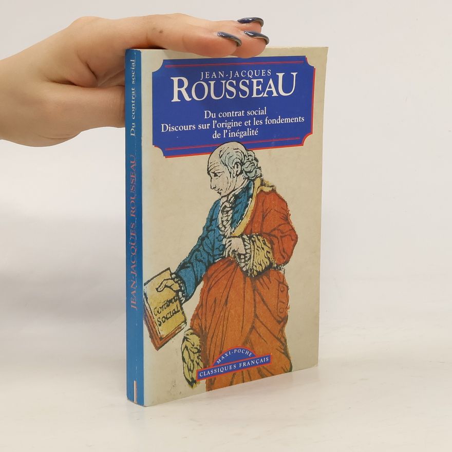 Jean-Jacques Rousseau Du Contrat Social et Discours Sur l'Origine et les Fondements de l'Inegalite Parmi les Hommes