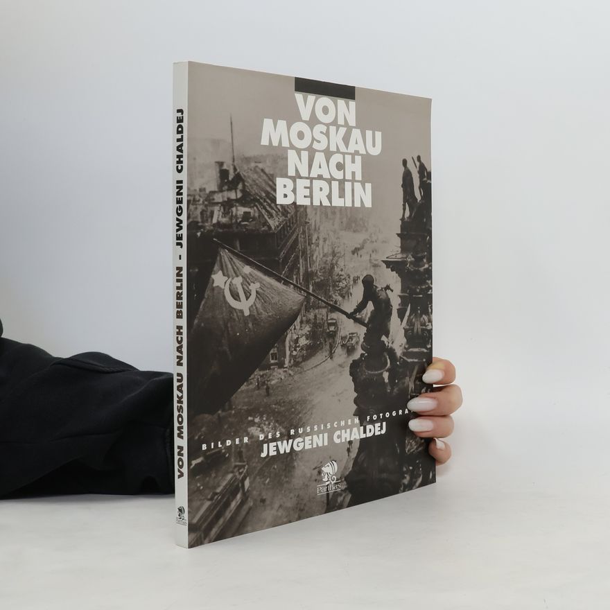 Evgenij Ananʹevic Chaldej Von Moskau nach Berlin