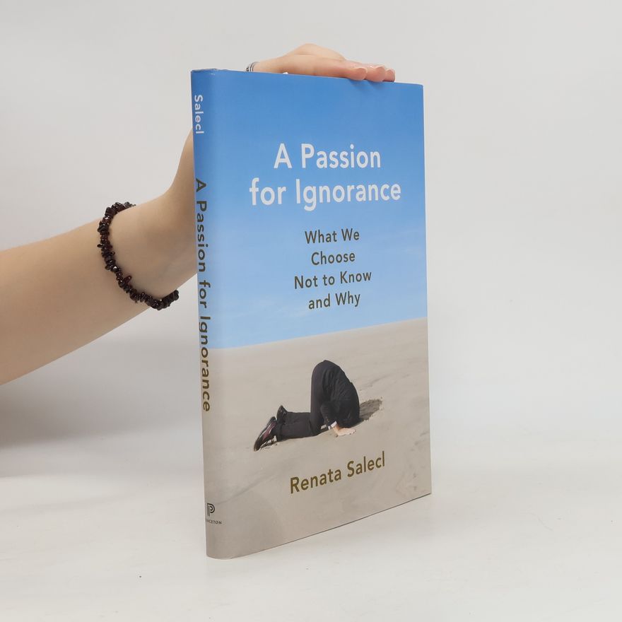Renata Salecl A Passion for Ignorance