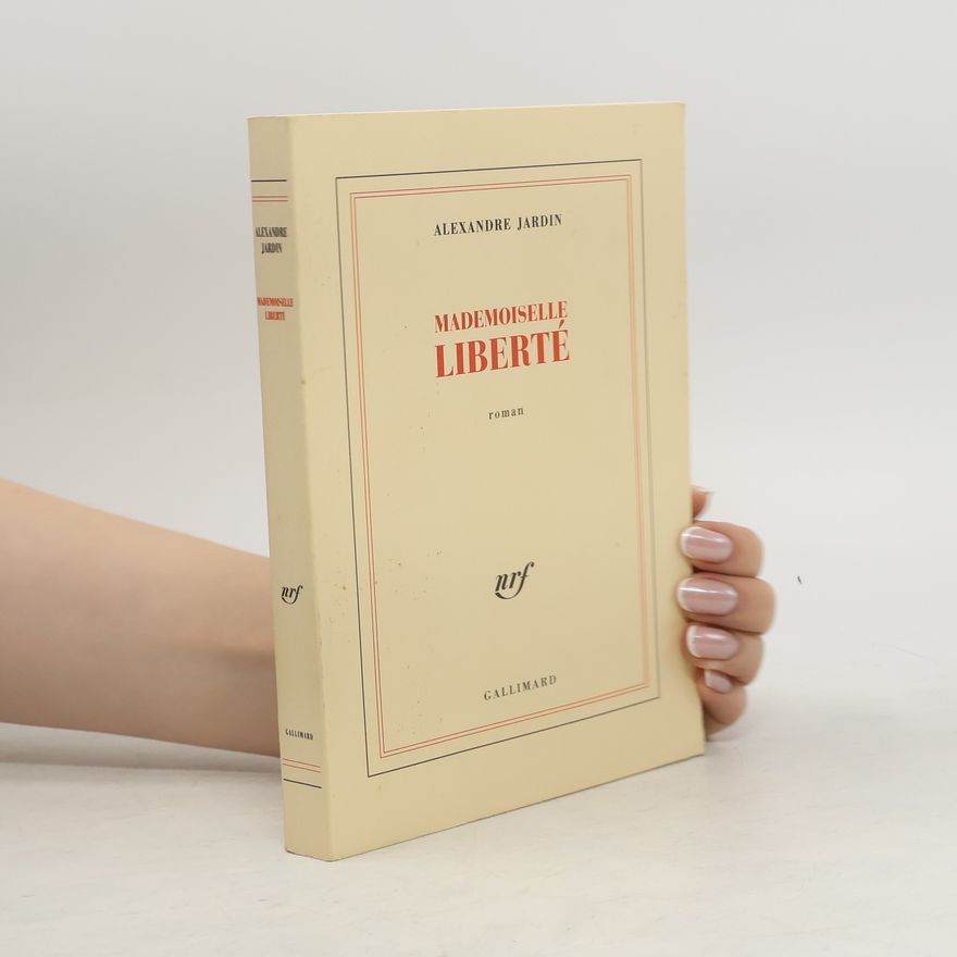 Alexandre Jardin Mademoiselle Liberte