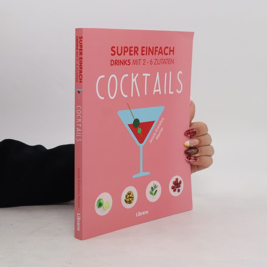 Jessie Kanelos Weiner Super einfach - Cocktails