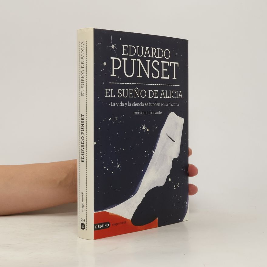 Eduardo Punset El sueño de Alicia : la vida y la ciencia se funden en la historia más emocionante