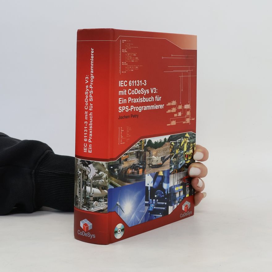 Jochen Petry IEC 61131-3 mit CoDeSys V3: Ein Praxisbuch für SPS-Programmierer