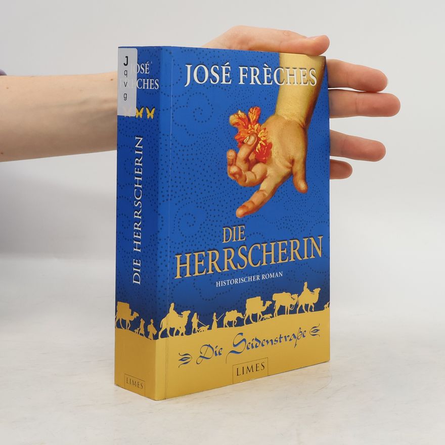 José Frèches Die Seidenstraße - Die Herrscherin. Historischer Roman