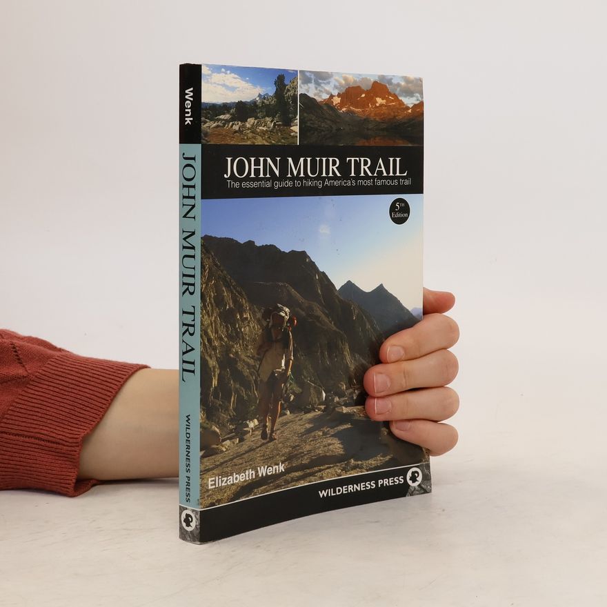 Elizabeth Wenk John Muir Trail: The Essential Guide to Hiking America's Most Famous Trail