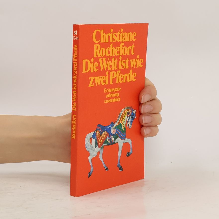 Christiane Rochefort Die Welt ist wie zwei Pferde.