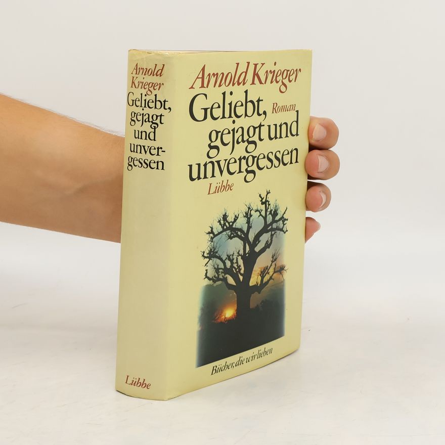 Arnold Krieger Geliebt, gejagt und unvergessen