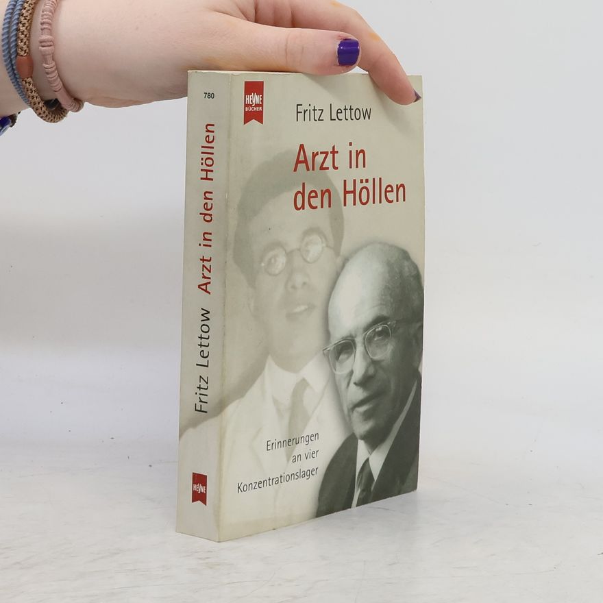 Fritz Lettow Arzt in den Höllen. Erinnerungen an vier Konzentrationslager.