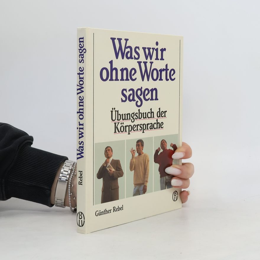 Günther Rebel Was wir ohne Worte sagen