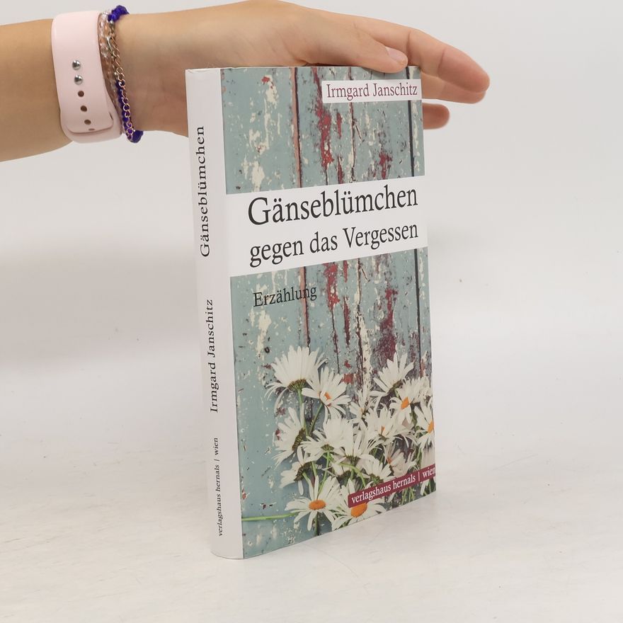 Irmgard Janschitz Gänseblümchen gegen das Vergessen